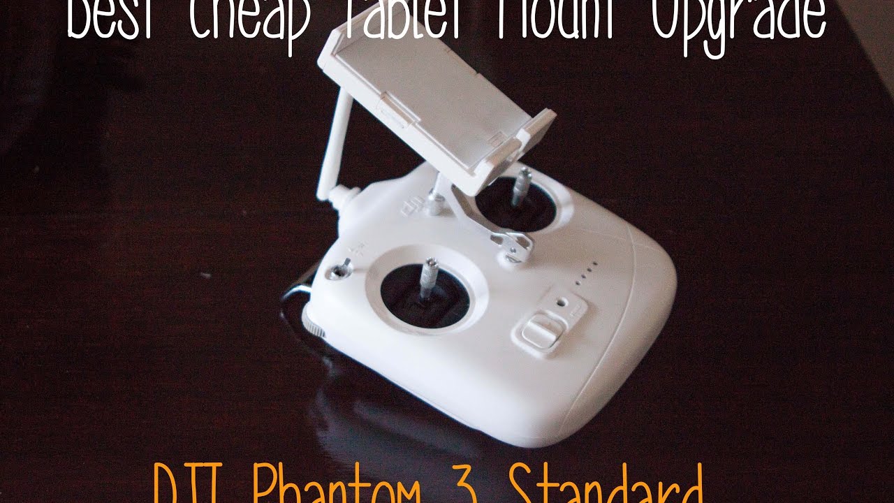 Best Cheap Tablet Mount Upgrade for DJI Phantom 3 Standard