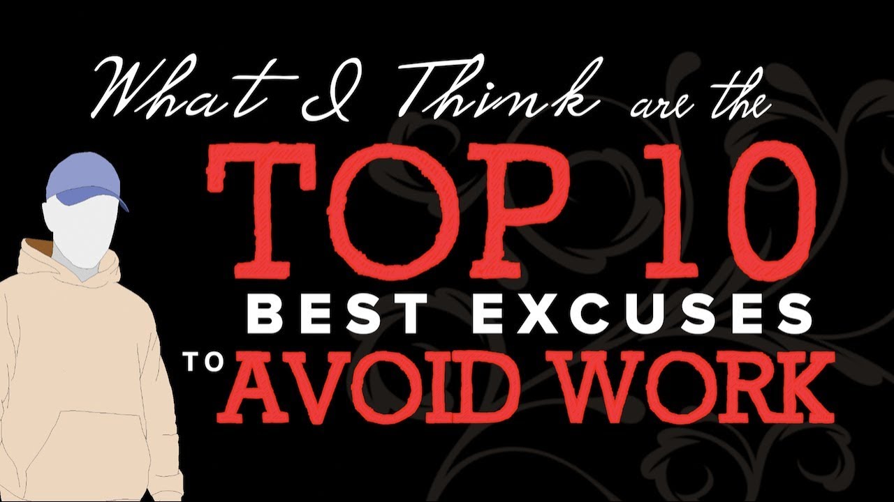 What I Think Are The TOP 10 BEST EXCUSES TO AVOID WORK !!!
