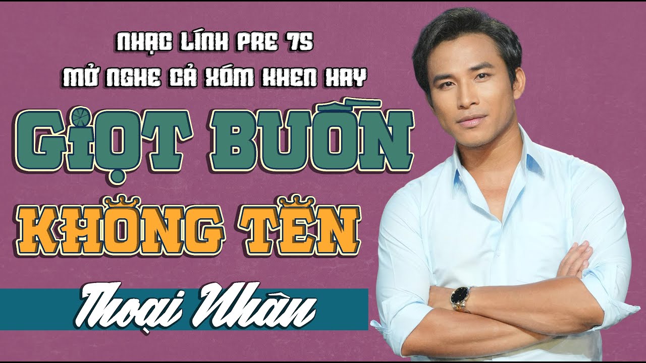 Tuyển Tập GIỌT BUỒN KHÔNG TÊN - THOẠI NHÂN | Siêu Phẩm Nhạc Lính Hải Ngoại Hay Nhất