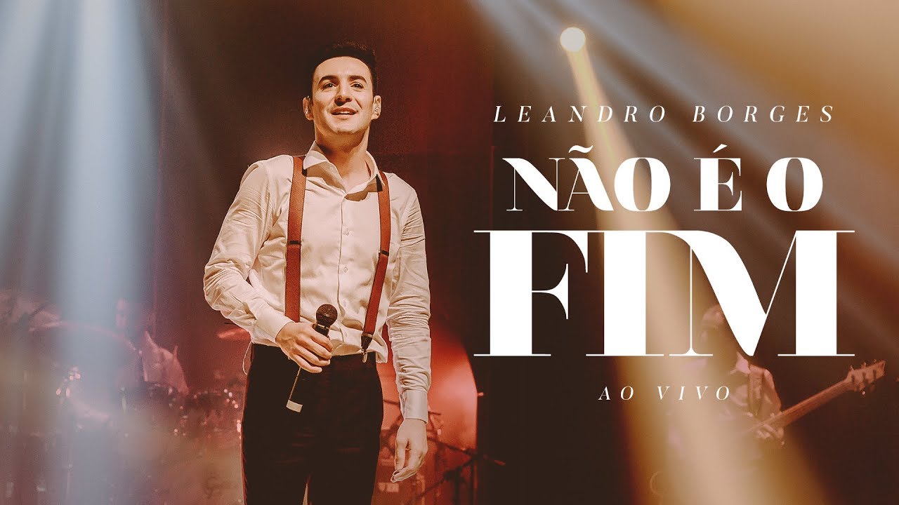 Leandro Borges - Não é o Fim (Ao Vivo)