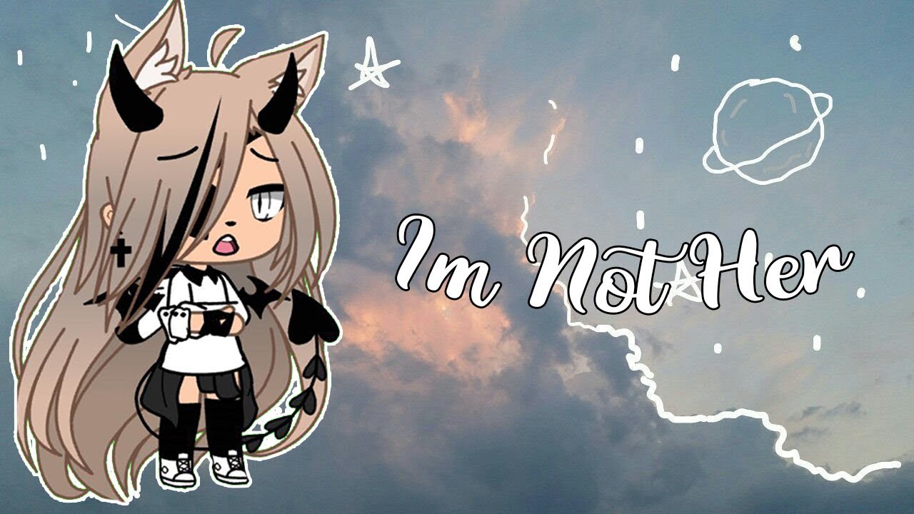 Im Not Her (Gacha Life)