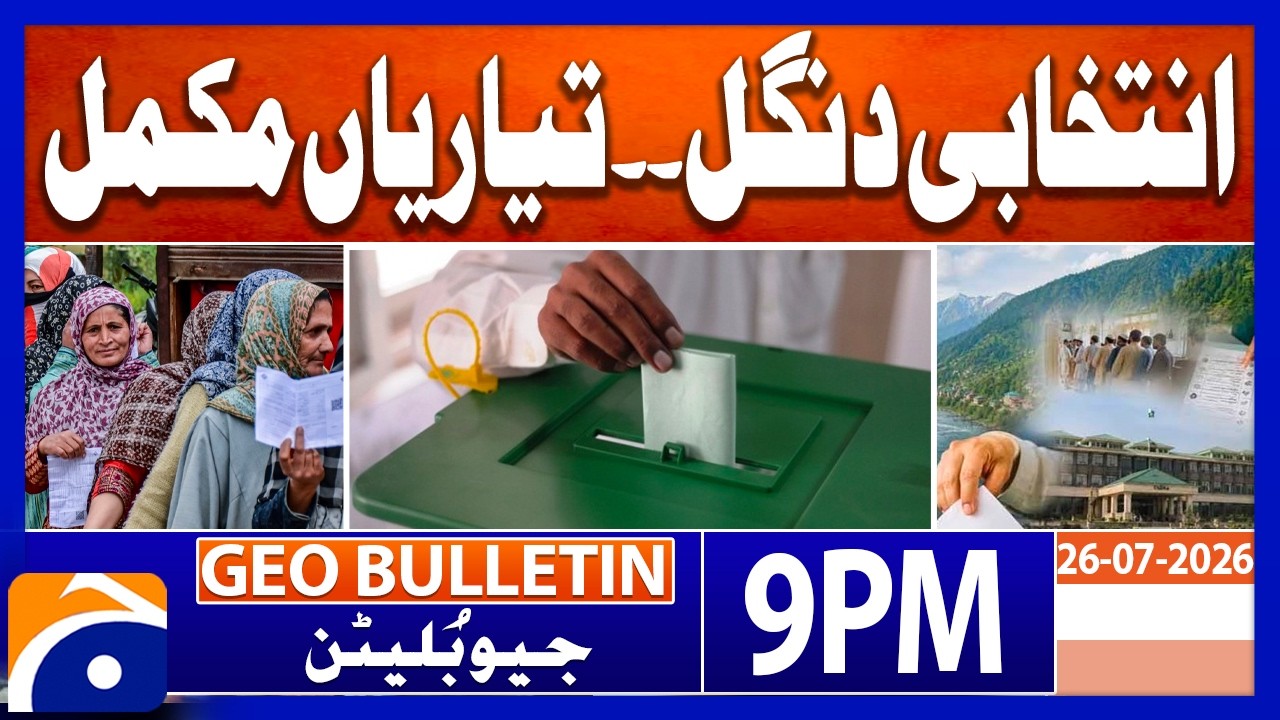 AJK Election Battle: Preparations Complete| Geo News 9 PM Geo Bulletin 26 July