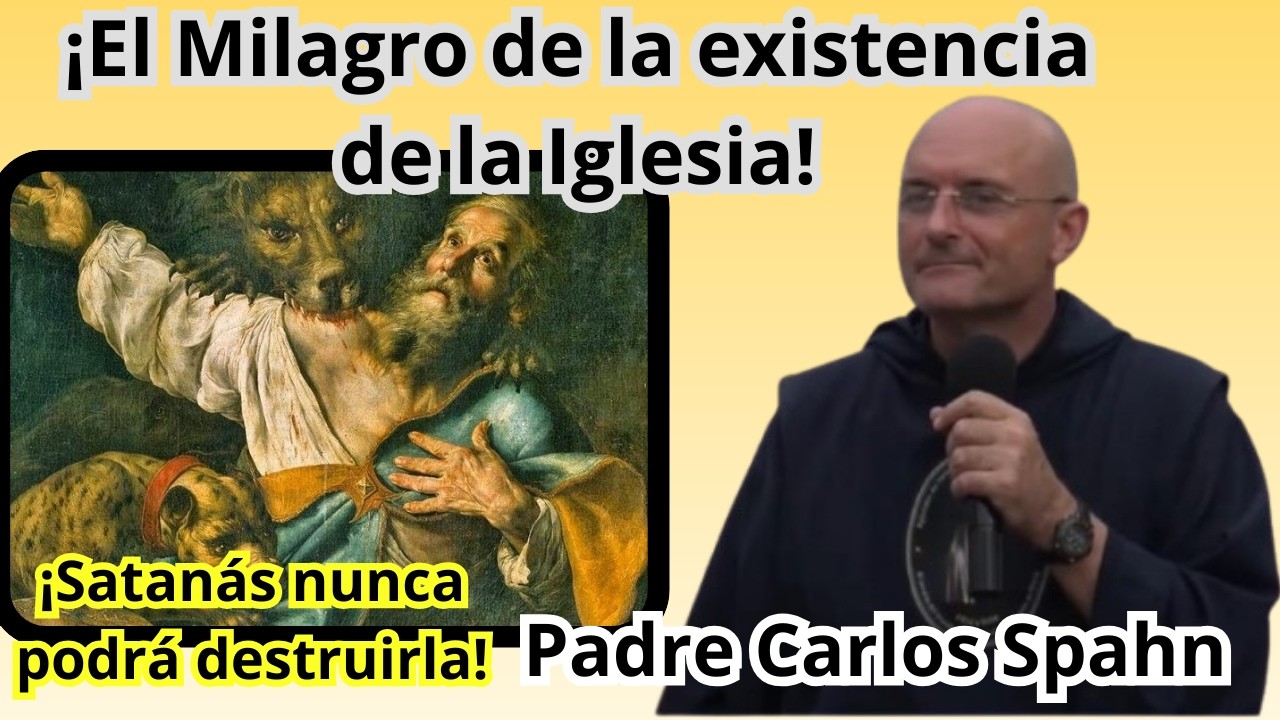 ¡El Milagro de la existencia de la Iglesia! Padre Carlos Spahn