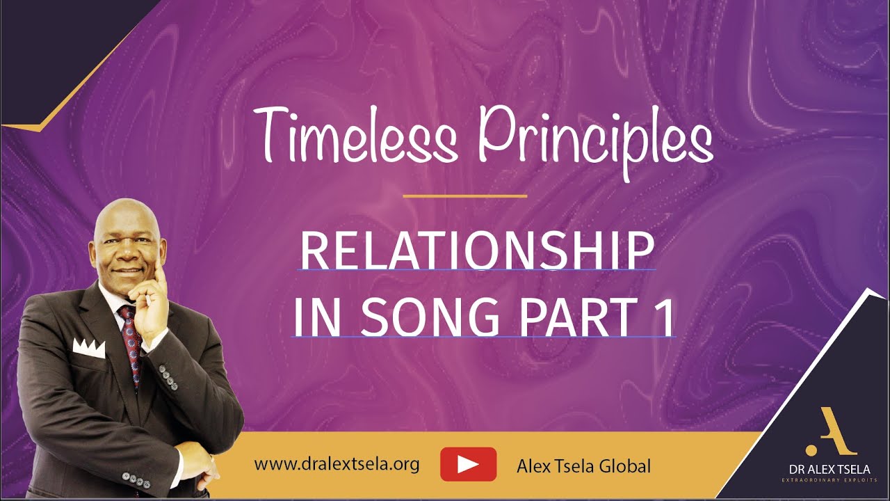 Relationship in Song Part 1 | Timeless Principles | Dr Alex Tsela