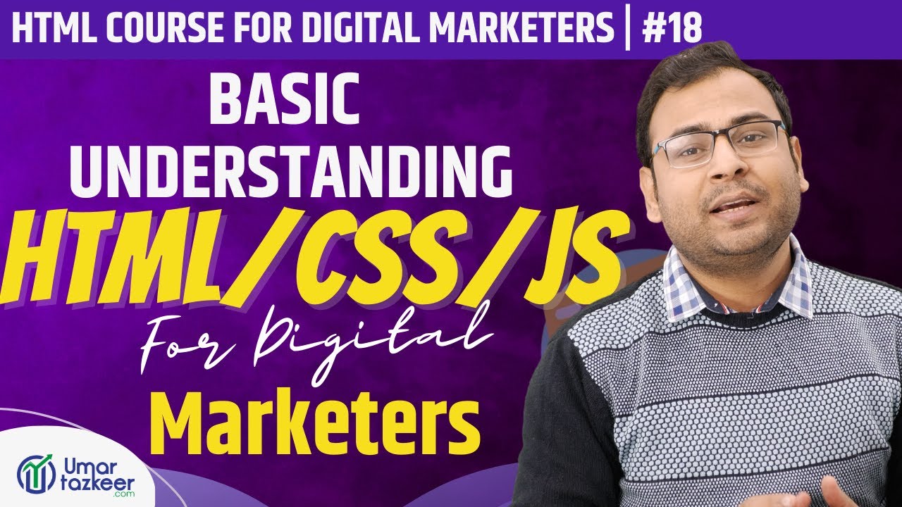 Basic Understanding of HTML/ CSS/ JS as a Digital Marketer | HTML Course | #18