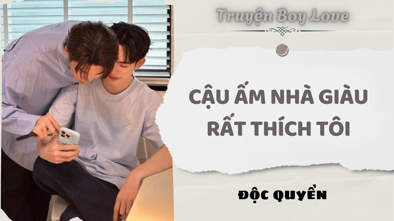 [Audio Boy Love] | Cậu Ấm Nhà Giàu Rất Thích Tôi | Sủng Audio