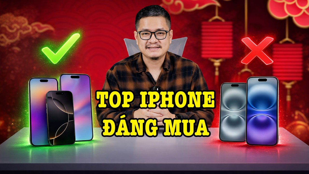 Top iPhone đáng mua và KHÔNG ĐÁNG MUA dịp Tết này!