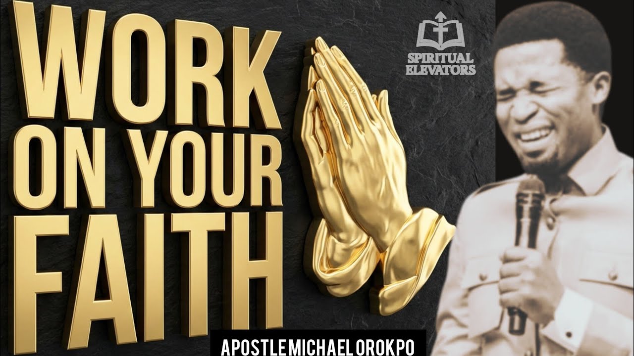 WORK ON  YOUR FAITH BY APOSTLE MICHAEL OROKPO (@KoononiaGlobal