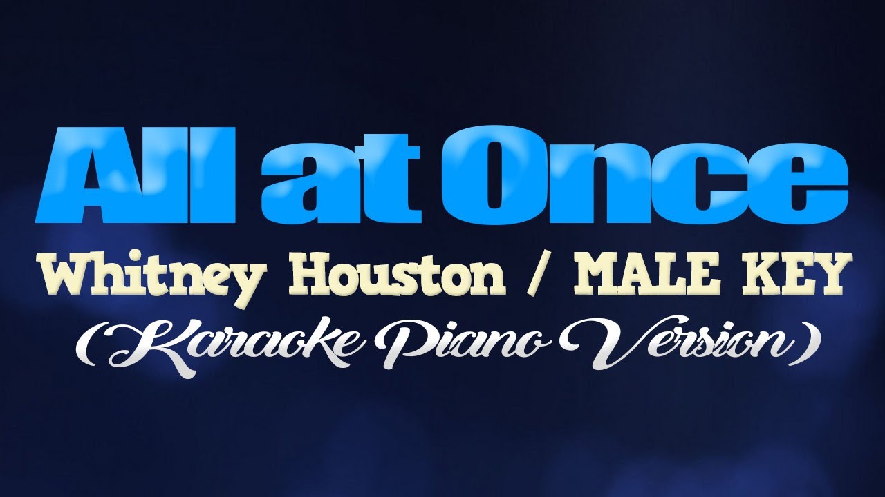 ALL AT ONCE - Whitney Houston/MALE KEY (KARAOKE PIANO VERSION)