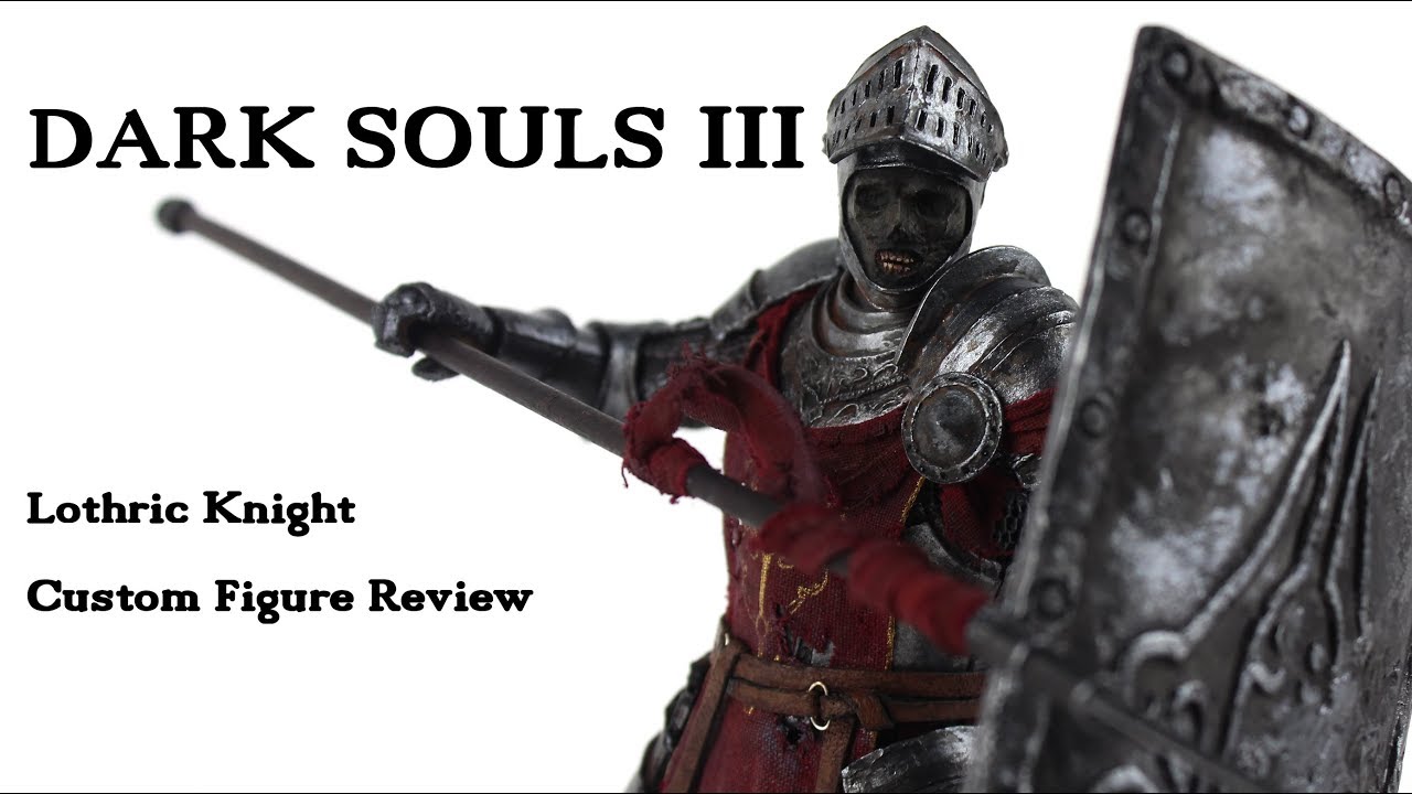 Dark Souls III Lothric Knight - Custom Figure Review