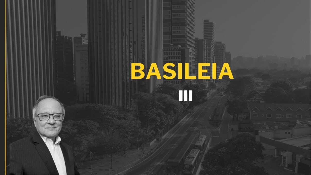 BASILEIA III: Regras que fortalecem as instituições financeiras