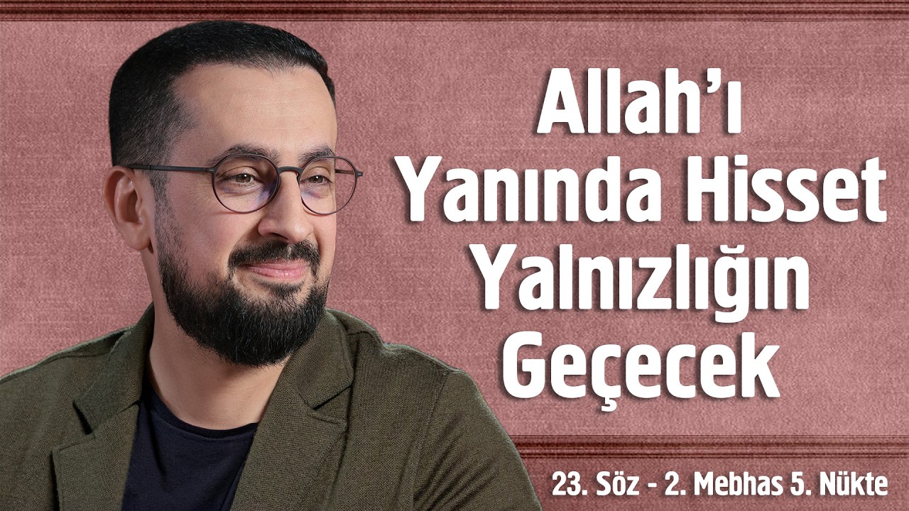 Allah'ı Yanında Hisset Yalnızlığın Geçecek - 23. Söz 2. Mebhas 5. Nükte - Hazırane Gaibane Kulluk
