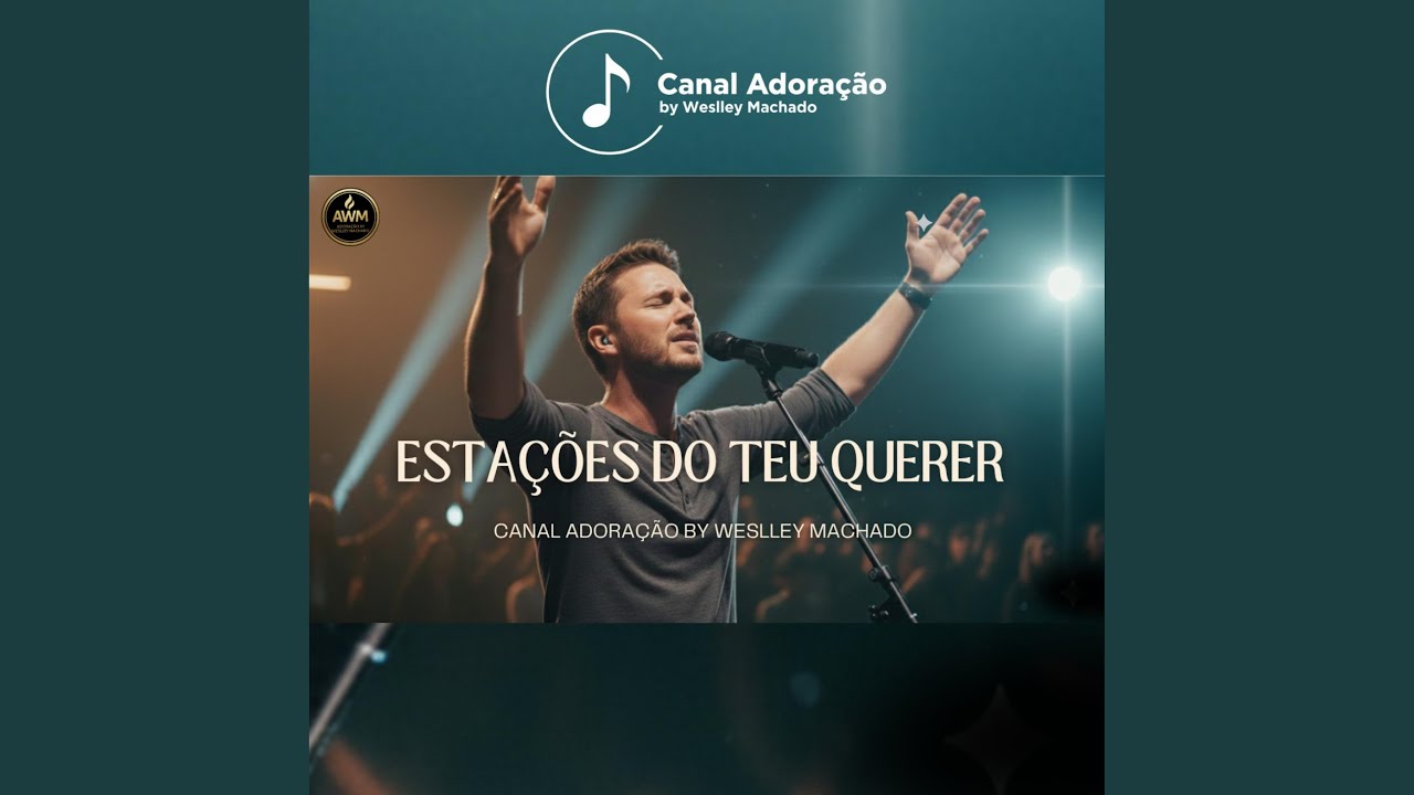 Estações Do Teu Querer - Canal Adoração by Weslley Machado