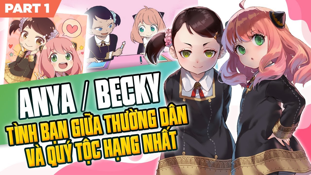 Anya V&agrave; Becky #1 : T&igrave;nh Bạn Đ&aacute;ng Y&ecirc;u Giữa Thường D&acirc;n V&agrave; Qu&yacute; Tộc Hạng Nhất Anime SPY&times;FAMILY