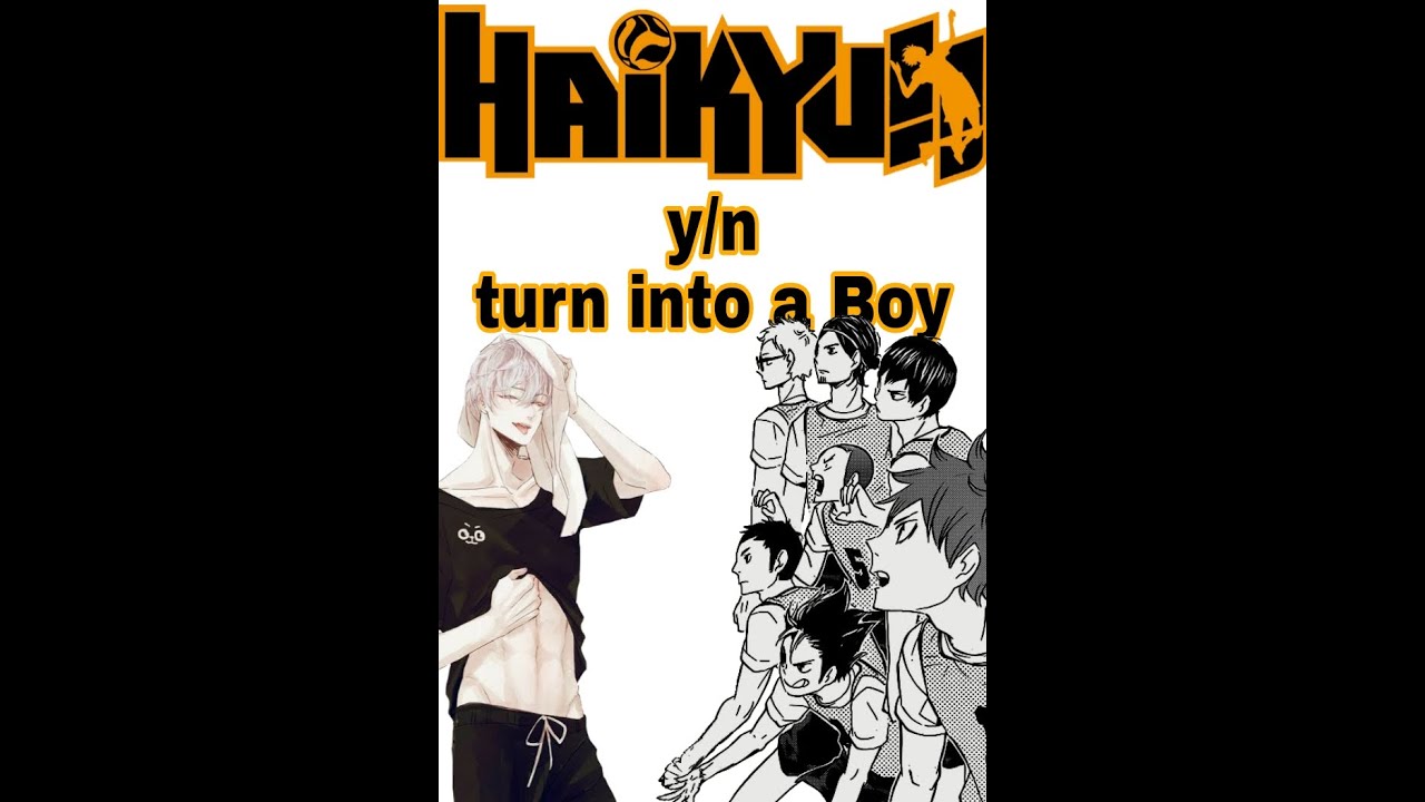 Haikyuu text || y/n turn into a boy