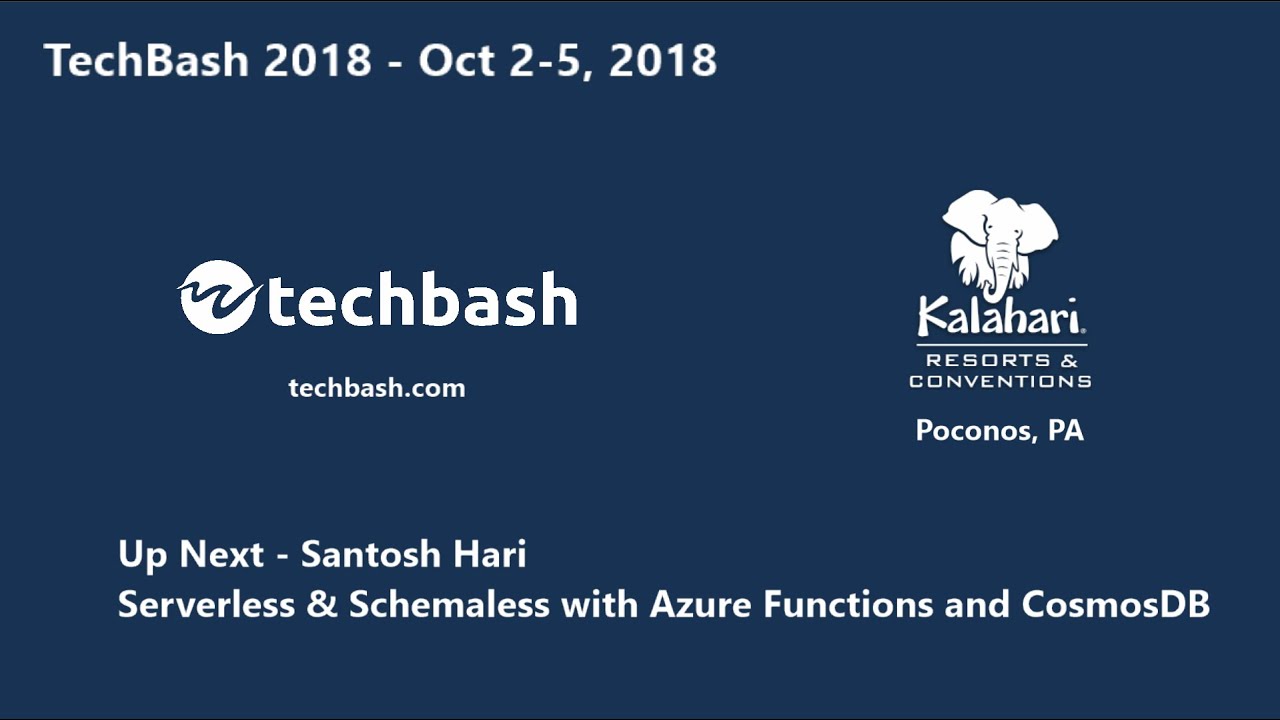 TechBash 2018 - Santosh Hari: Serverless & Schemaless with Azure Functions and CosmosDB