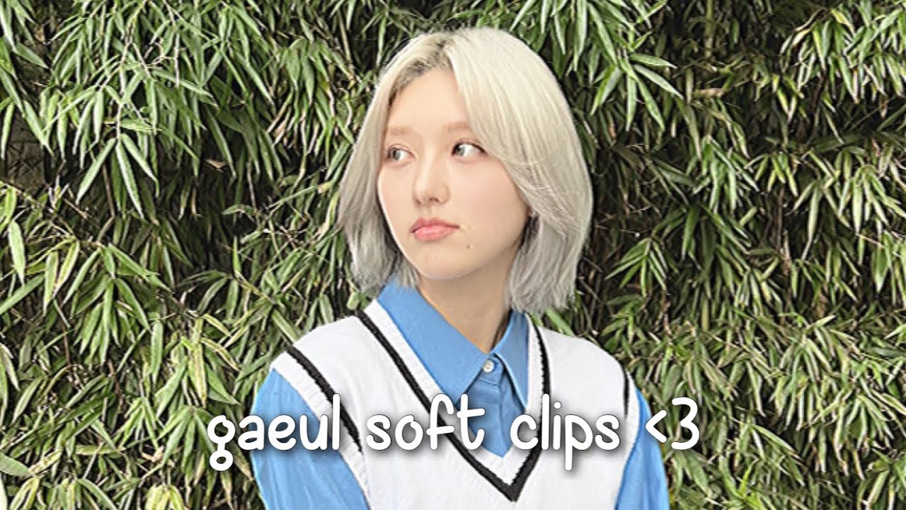 gaeul editing clips