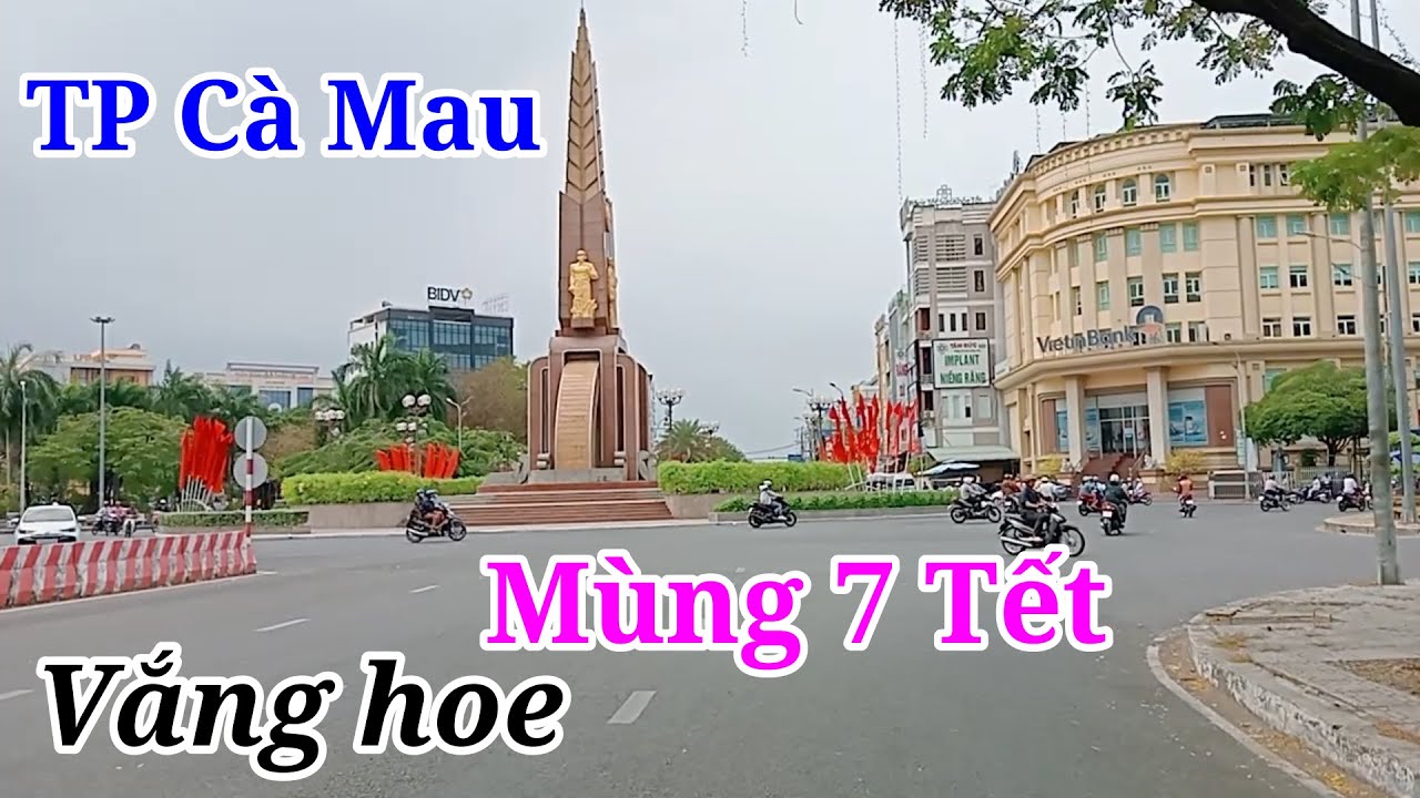 Toàn Cảnh TP Cà Mau Ngày Mùng 7 Tết 2025
