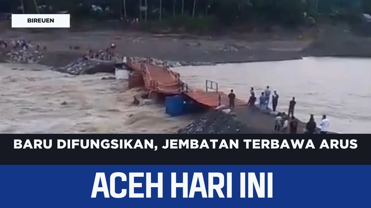 Baru Difungsikan, Jembatan Terbawa Arus | Berita Aceh Hari Ini