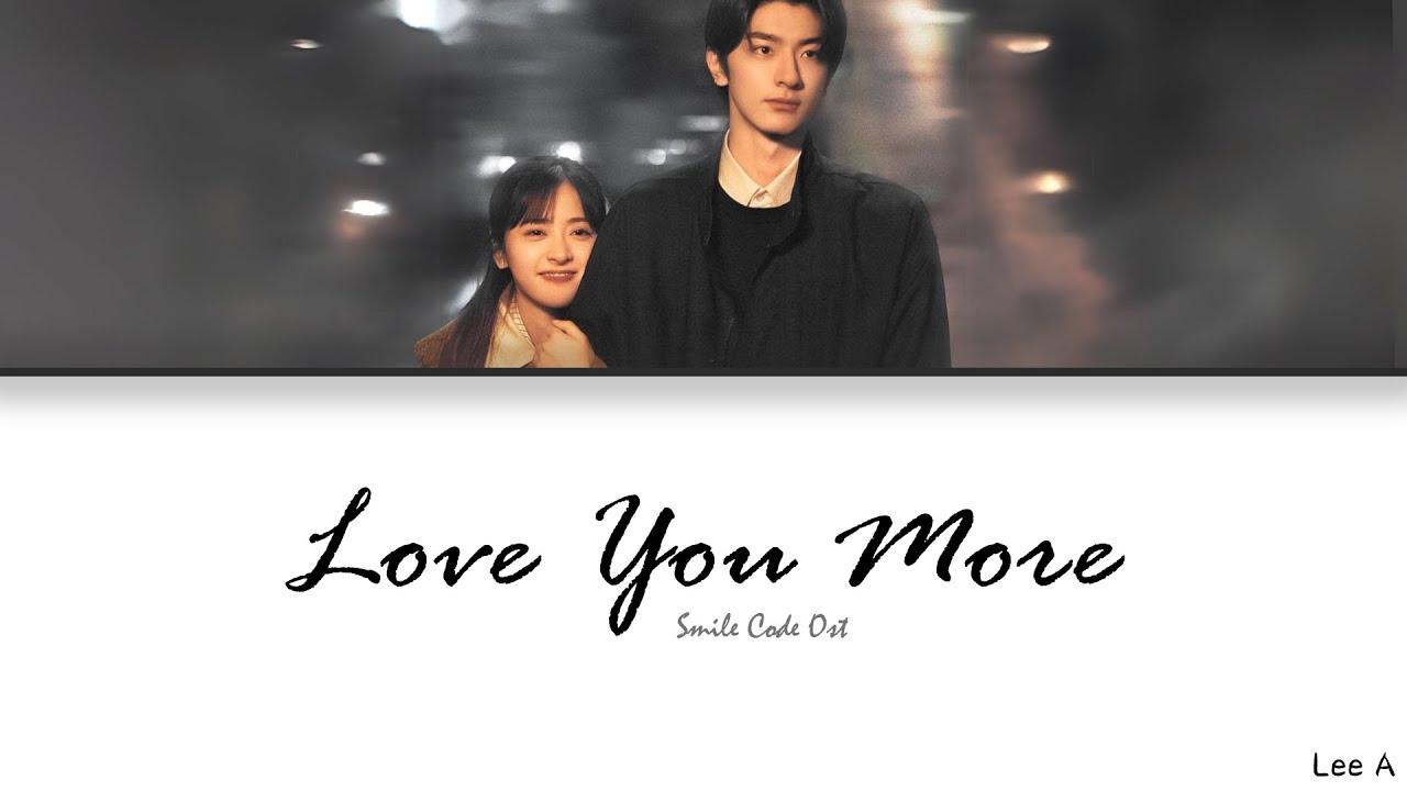 Love You More (更爱你) - Smile Code Ost.《失笑》[Chinese|Pinyin|English lyrics]