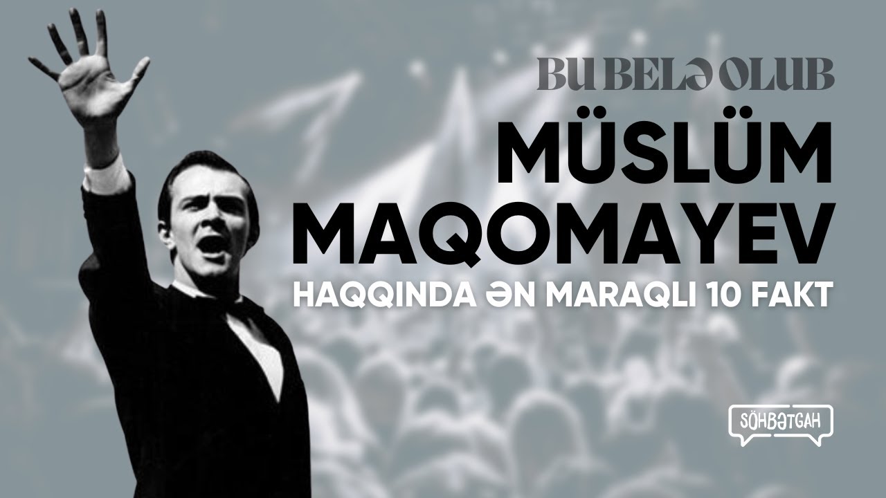 Müslüm Maqomayev haqqında ən maraqlı 10 fakt | Bu belə olub | Söhbətgah