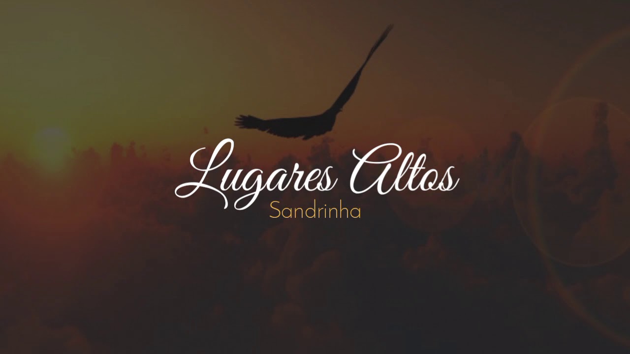 Lugares Altos | Sandrinha | COM LETRA