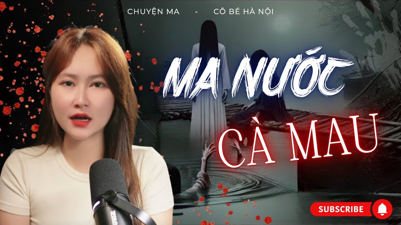 Chuyện Ma: Ma Nước Cà Mau - Bị Vong Giả Dạng Bố Dụ Ra Bờ Sông Bắt Hồn | Cô Bé Hà Nội