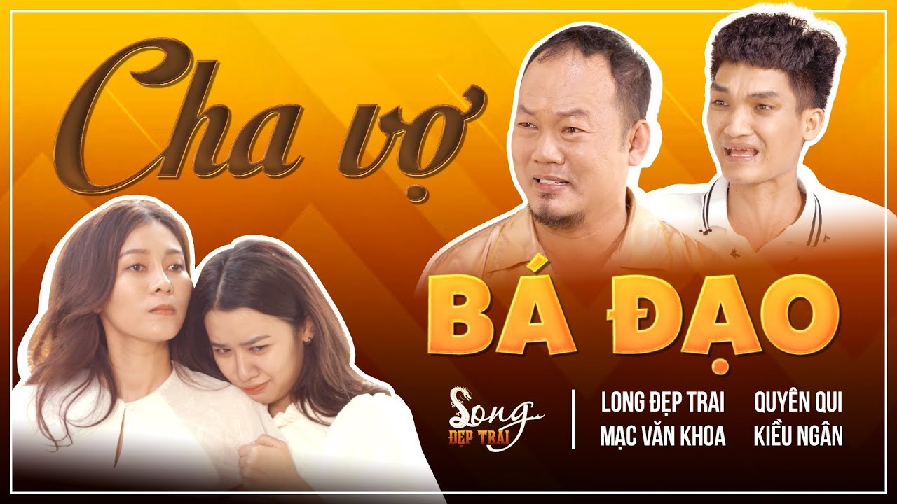 Cha Vợ Bá Đạo - Long Đẹp Trai, Mạc Văn Khoa, Quyên Qui, Kiều Ngân | Hài Mới 2021