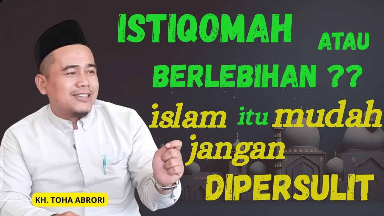 Kunci Istiqomah & Bahaya Berlebihan dalam Beragama - KH. Toha Abrori