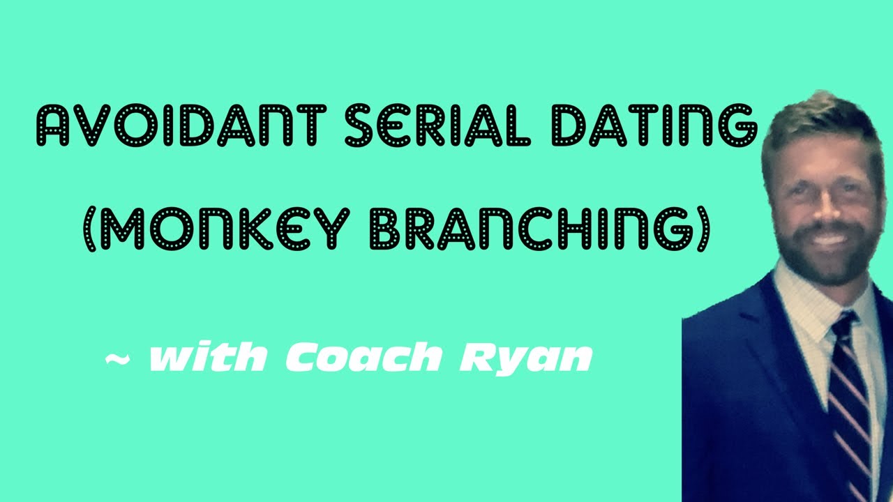 Avoidant serial dating (monkey branching)