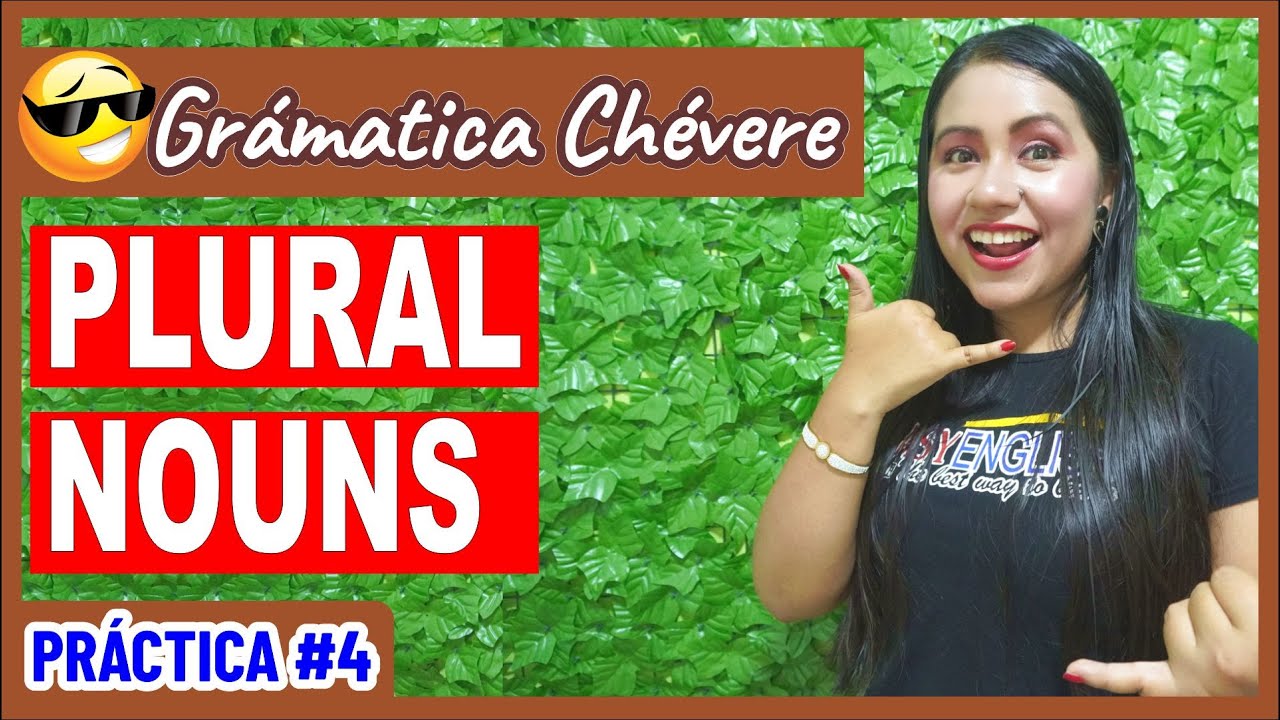 PLURAL NOUNS - Práctica #4 - GRAMÁTICA CHÉVERE 😎