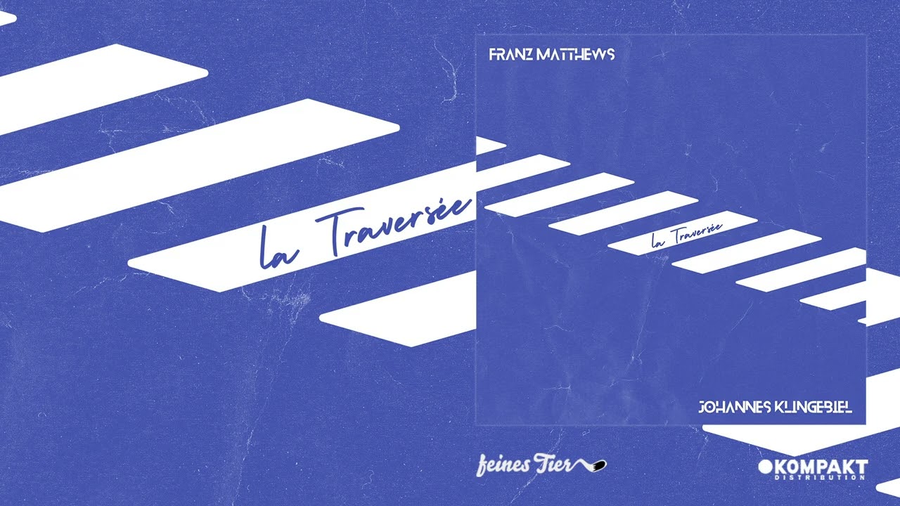 Franz Matthews / Johannes Klingebiel - La Traversée [Feines Tier]