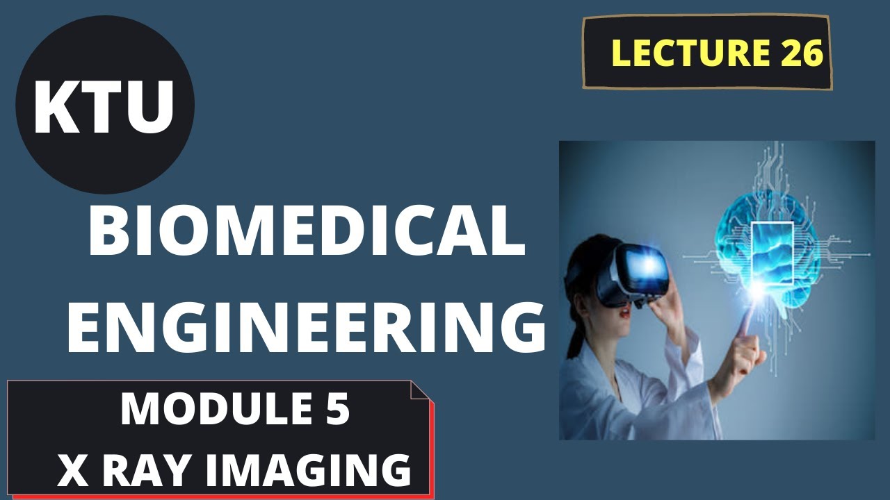 KTU BIOMEDICAL ENGINEERING || EC365 || MODULE 5 || LECT 26 || X-Ray Imaging