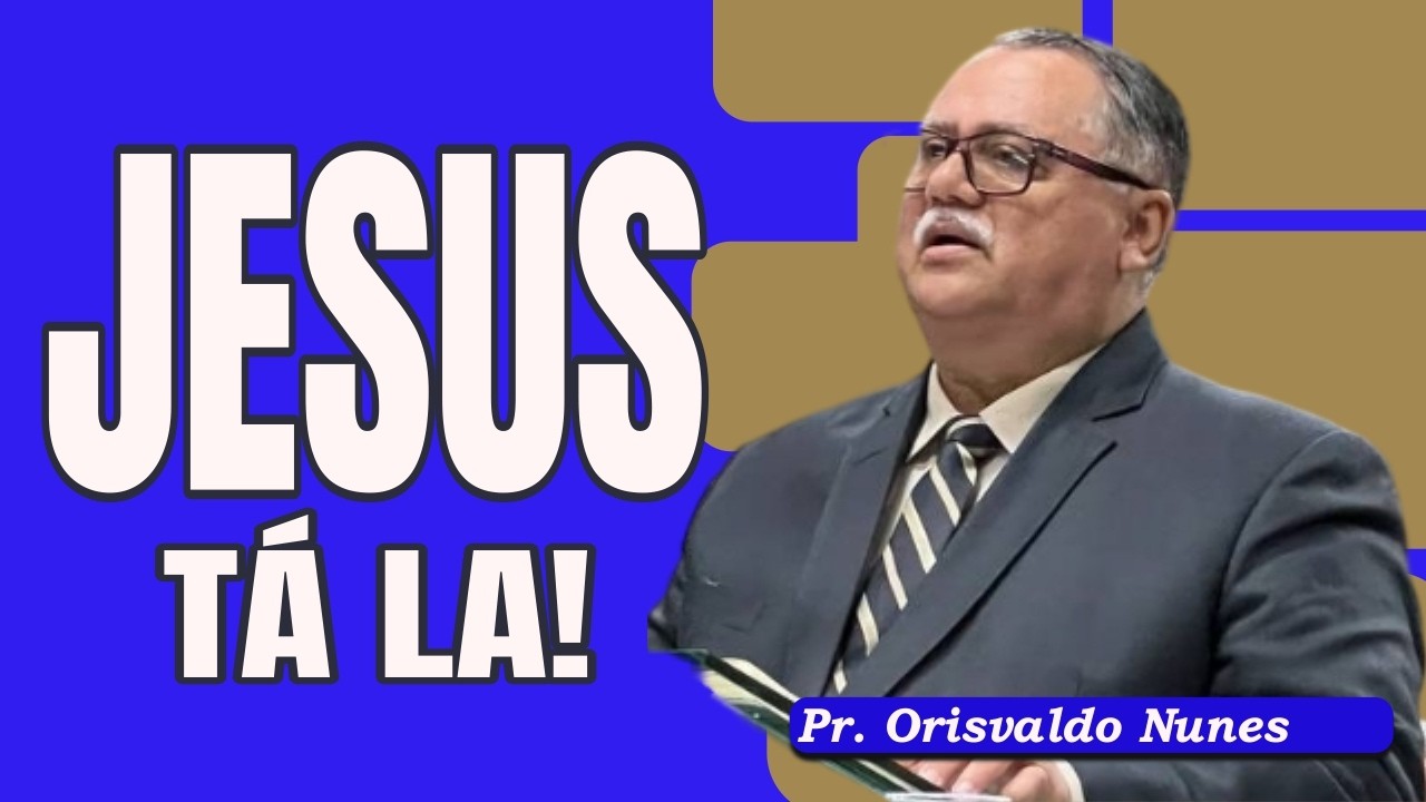 #134 - Pr. Orisvaldo Nunes - Jesus Está Lá!