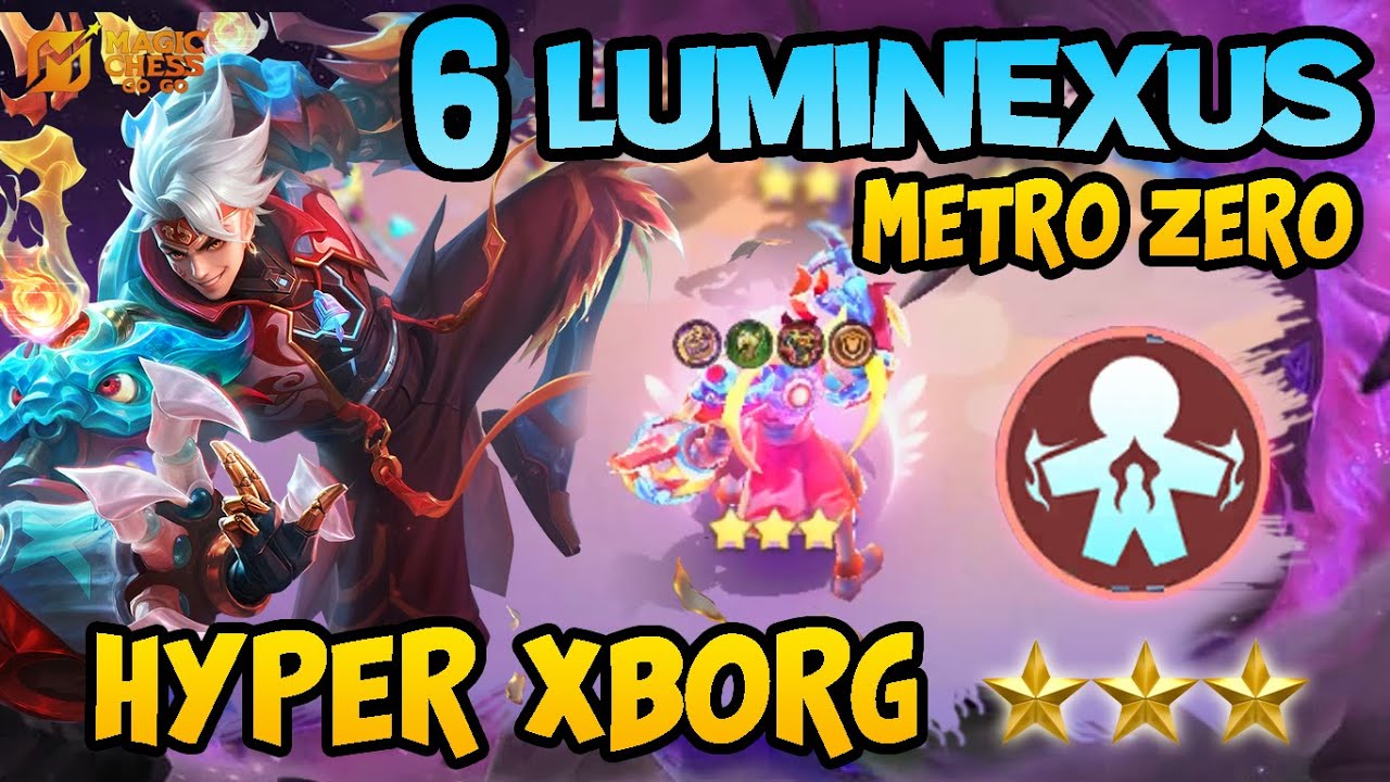 XBORG B3 GAK BISA MATI COY!! 6 LUMINEXUS METRO ZERO COMBO TERKUAT MAGIC CHESS GOGO TERBARU