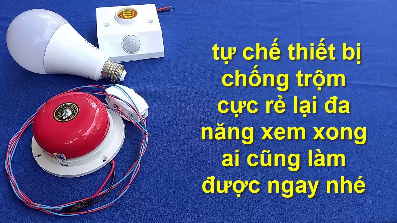tự chế thiết bị chống trộm cực rẻ lại đa năng xem xong bạn làm được ngay nhé.