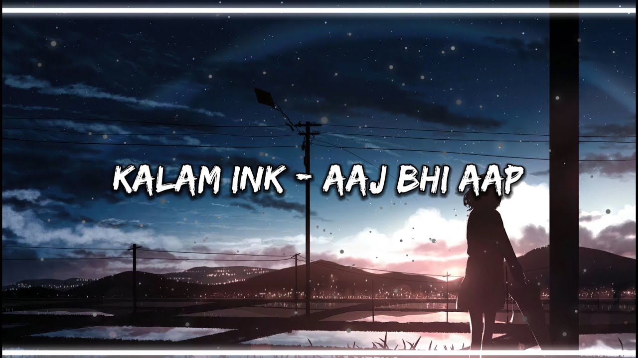 KALAM INK - AAJ BHI AAP | AAJ BHI AAP LYRICS | ‎@Kold-World  | KALAM INK | MAGLORD OFFICIAL