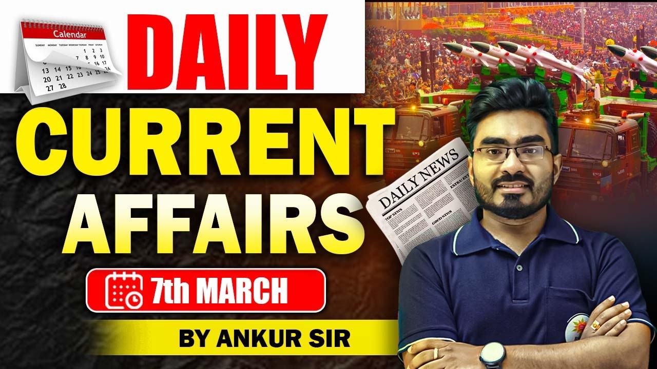 07 March 2026 Current Affairs ! Daily Current Affairs ! Current Affairs in Bengali ! by Ankur Sir