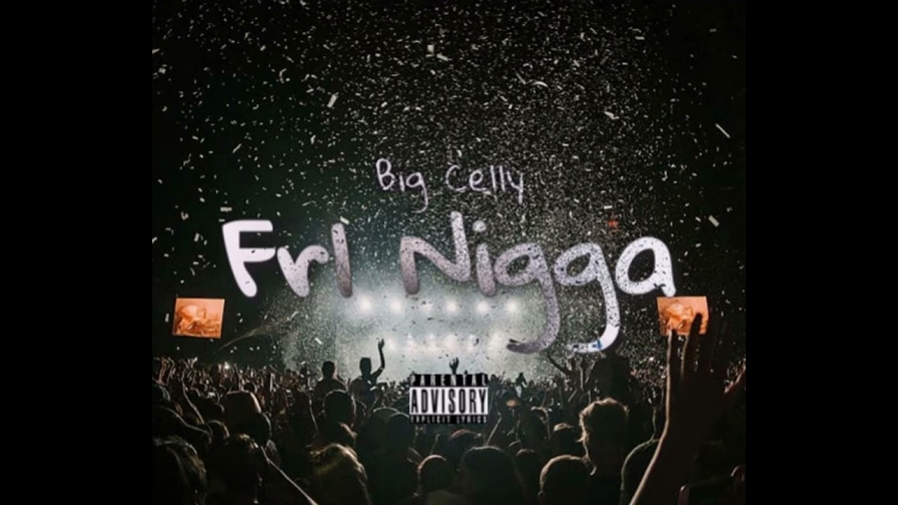 Big Celly - Frl Nigga (Official Audio)