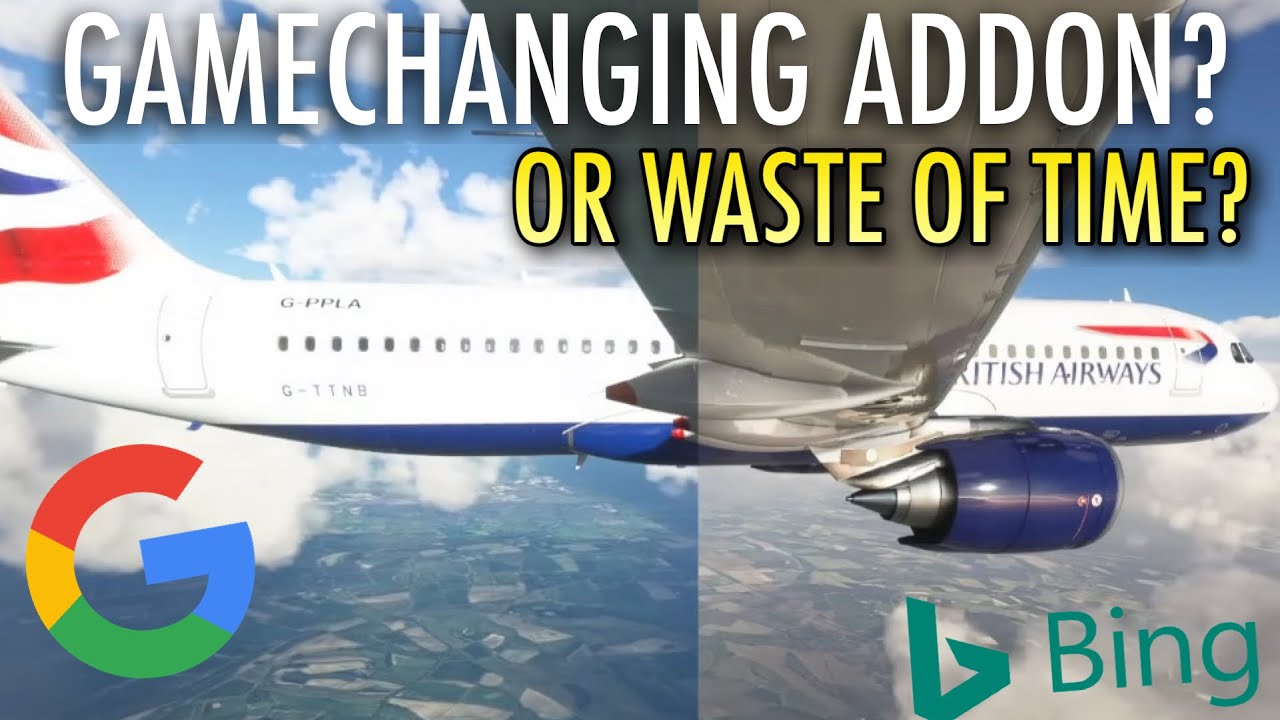 Microsoft Flight Simulator Google MAPS ADDON | Bing Vs Google!