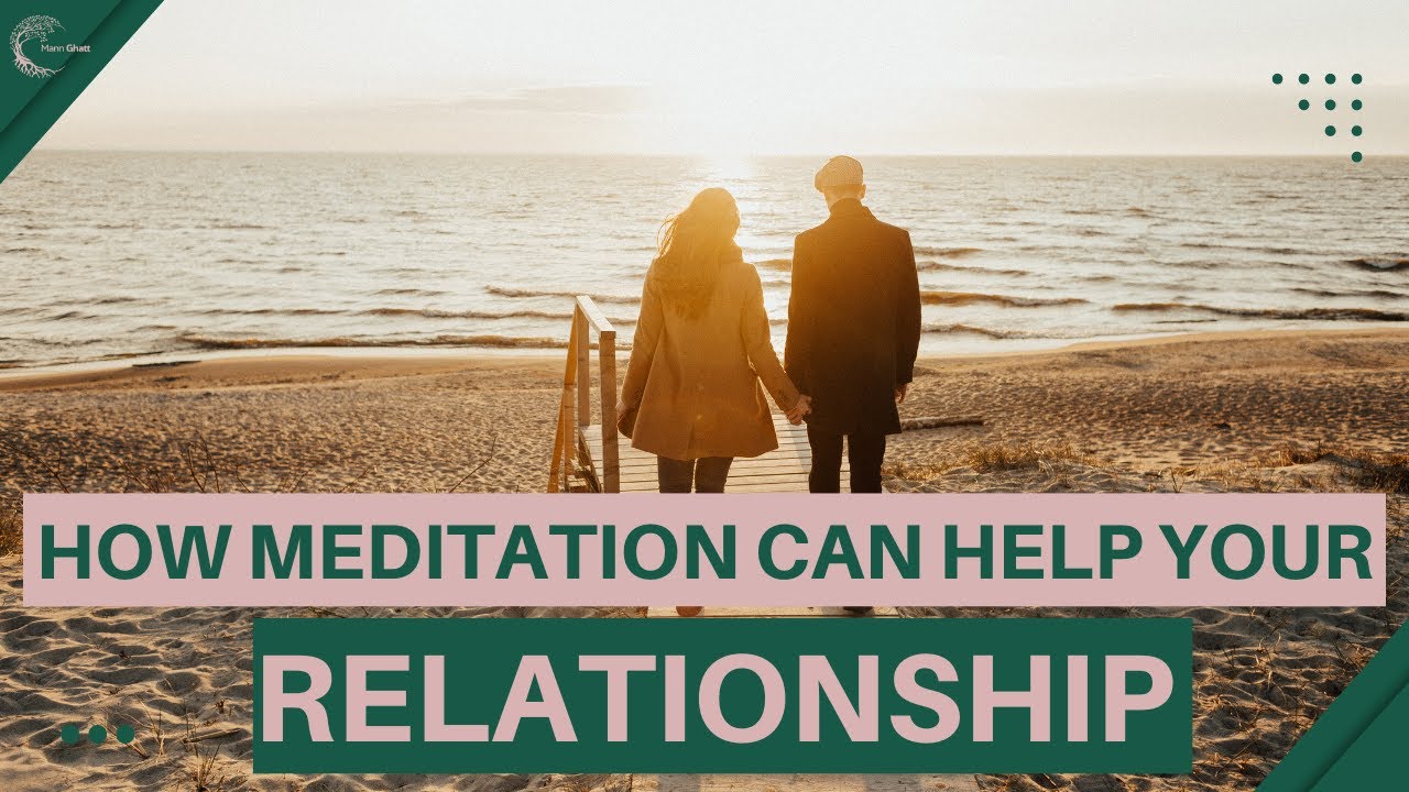 5 Ways Meditation Can Improve Relationships | Relationship Tips | MannGhatt Podcast Ep 6 | MannGhatt