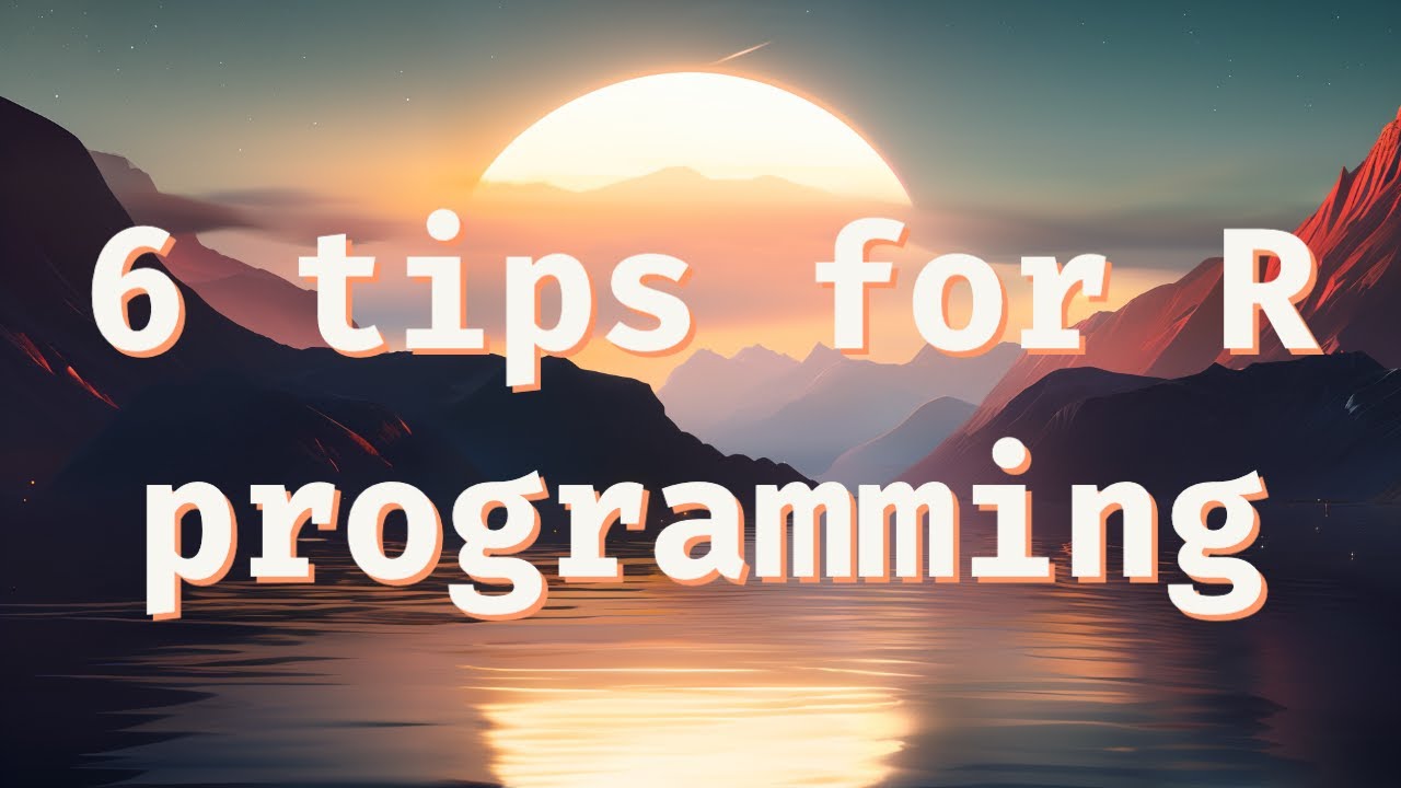 6 basic tips for R programming and development