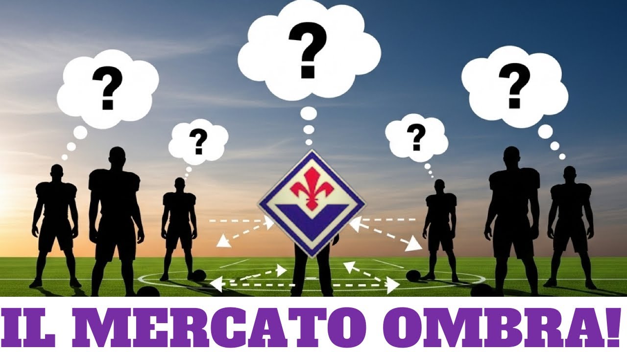FIORENTINA: IL MERCATO OMBRA!