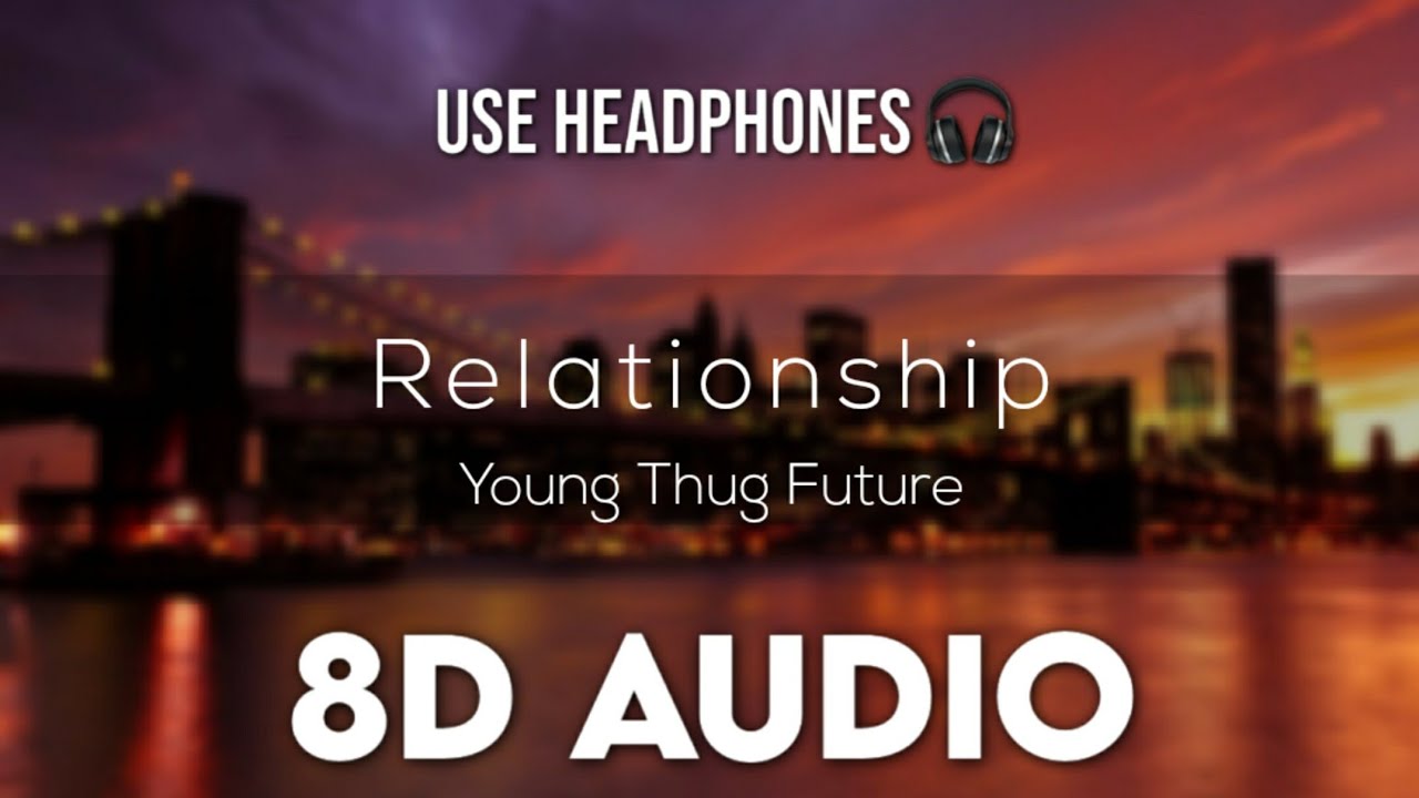 Young Thug Future – Relationship (8D AUDIO)