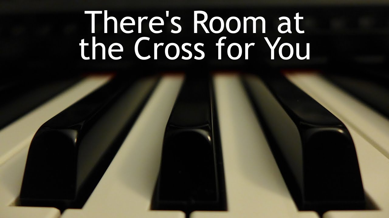 There's Room at the Cross for You - piano instrumental hymn with lyrics