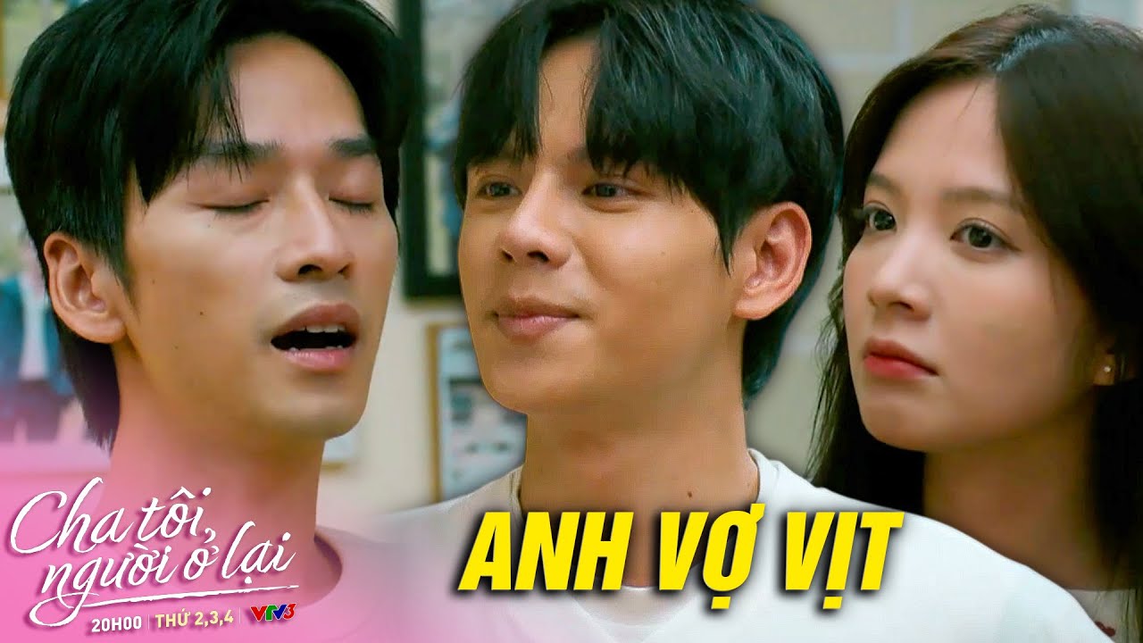 Viết bắt Nguyên phải gọi mình là anh vợ | Cha Tôi, Người Ở Lại