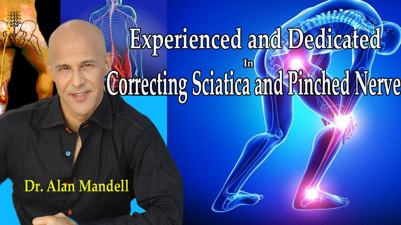 Experienced and Dedicated in Permanently Correcting Sciatica and Pinched Nerve - Dr Mandell
