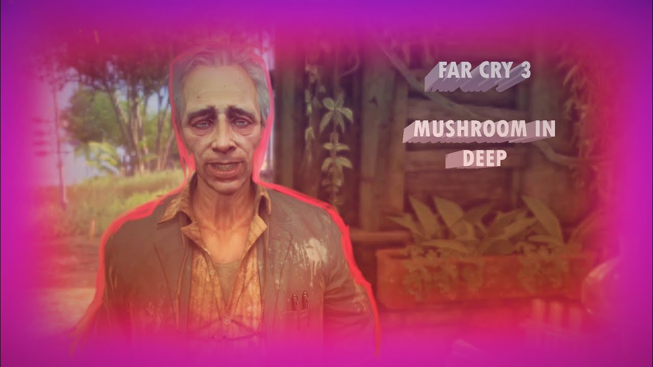 Far Cry 3|Mushroom In The Deep