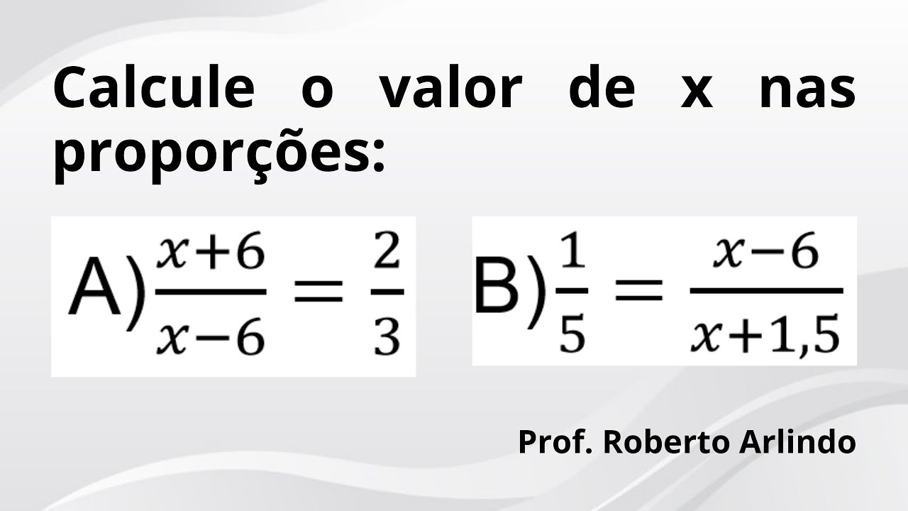 Calcule o valor de x nas proporções  | Questão de Matemática básica