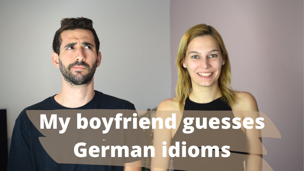 My Boyfriend Guesses German Idioms